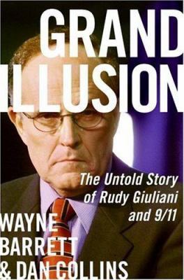 Grand illusion : the untold story of Rudy Giuliani and 9/11