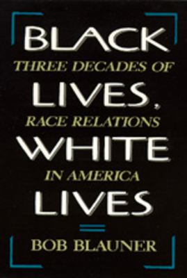 Black lives, white lives : three decades of race relations in America