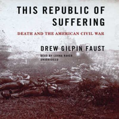 This republic of suffering : death and the American Civil War