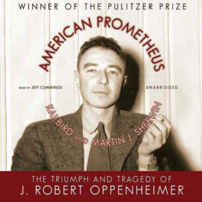 American Prometheus : [the triumph and tragedy of J. Robert Oppenheimer]