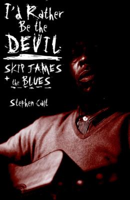 I'd rather be the devil : Skip James and the blues