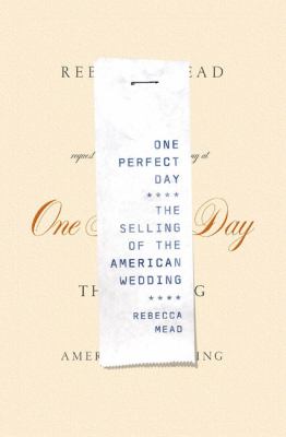 One perfect day : the selling of the American wedding