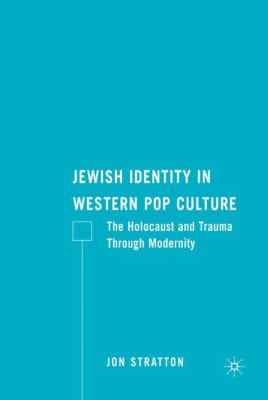 Jewish identity in Western pop culture : the Holocaust and trauma through modernity