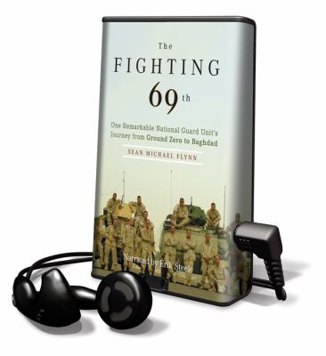 The Fighting 69th : one remarkable National Guard Unit's journey from Ground Zero to Baghdad