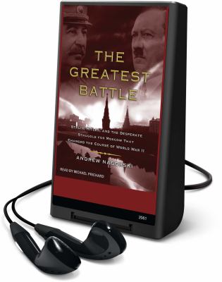 The greatest battle : Stalin, Hitler, and the desperate struggle for Moscow that changed the course of World War II