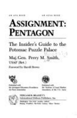 Assignment--Pentagon : the insider's guide to the Potomac puzzle palace
