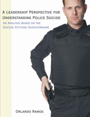 A leadership perspective for understanding police suicide : an analysis based on the suicide attitude questionnaire