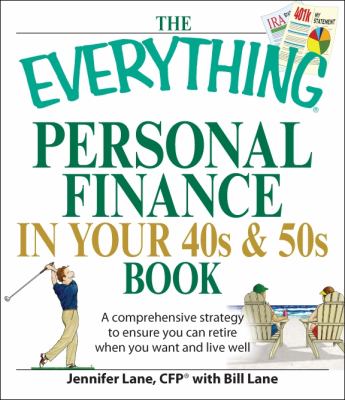 The everything personal finance in your 40s & 50s book : a comprehensive strategy to ensure you can retire when you want and live well