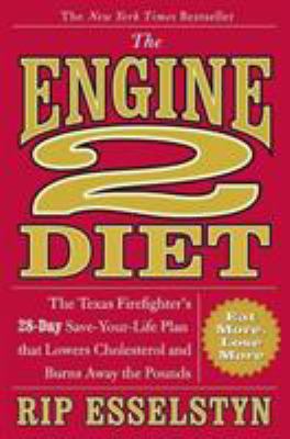 The Engine 2 diet : the Texas firefighter's 28-day save-your-life plan that lowers cholesterol and burns away the pounds