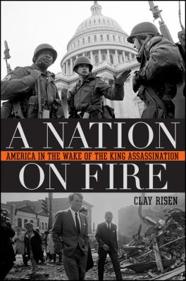 A nation on fire : America in the wake of the King assassination
