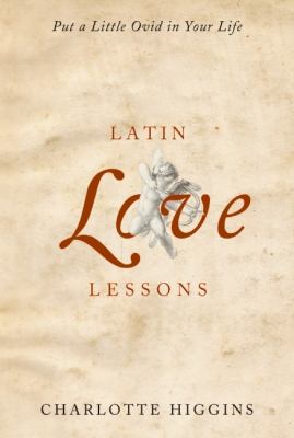 Latin love lessons : put a little Ovid in your life