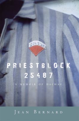 Priestblock 25487 : a memoir of Dachau