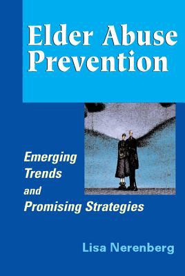 Elder abuse prevention : emerging trends and promising strategies