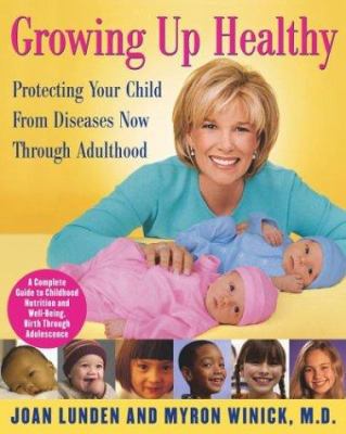 Growing up healthy : protecting your child from diseases now through adulthood