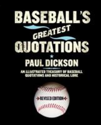 Baseball's greatest quotations : an illustrated treasury of baseball quotations and historical lore