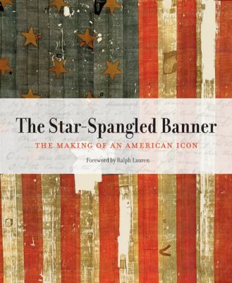 The Star-Spangled Banner : the making of an American icon