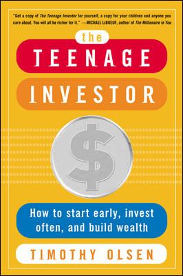 The teenage investor : how to start early, invest often, and build wealth