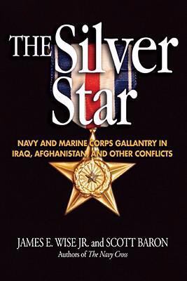 The Silver Star : Navy and Marine Corps gallantry in Iraq, Afghanistan, and other conflicts