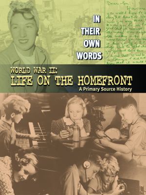 World War II : life on the home front : a primary source history