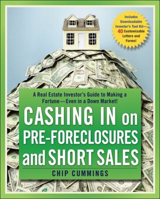 Cashing in on pre-foreclosures and short sales : a real estate investors guide to making a fortune-- even in a down market!