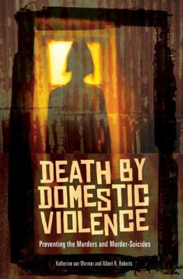 Death by domestic violence : preventing the murders and murder-suicides