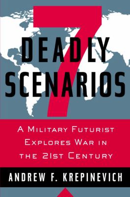 7 deadly scenarios : a military futurist explores war in the 21st century