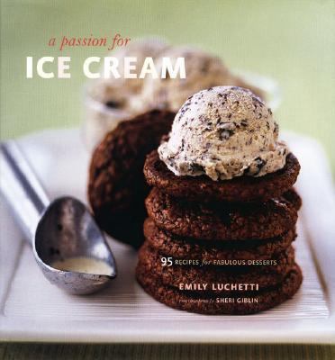 A passion for ice cream : 95 recipes for fabulous desserts