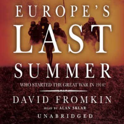 Europe's last summer : who started the Great War in 1914?