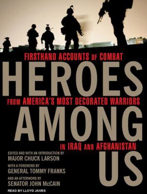 Heroes among us : firsthand accounts of combat from America's most decorated warriors in Iraq and Afghanistan