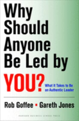 Why should anyone be led by you? : what it takes to be an authentic leader