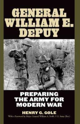 General William E. DePuy : preparing the Army for modern war