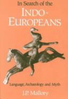 In search of the Indo-Europeans : language, archaeology, and myth