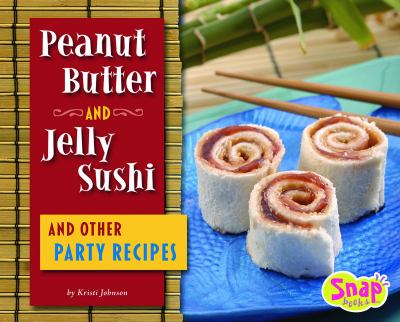 Peanut butter and jelly sushi and other party recipes