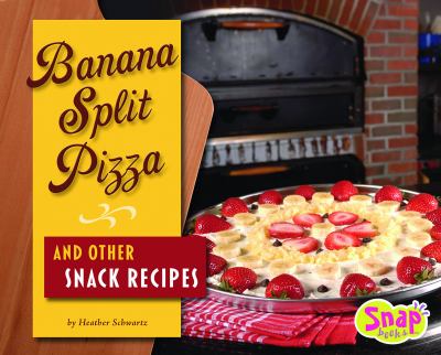 Banana split pizza and other snack recipes