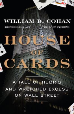 House of cards : a tale of hubris and wretched excess on Wall Street
