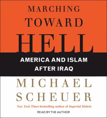 Marching toward hell : America and Islam after Iraq