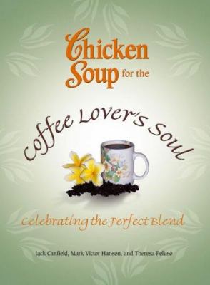 Chicken soup for the coffee lover's soul : celebrating the perfect blend