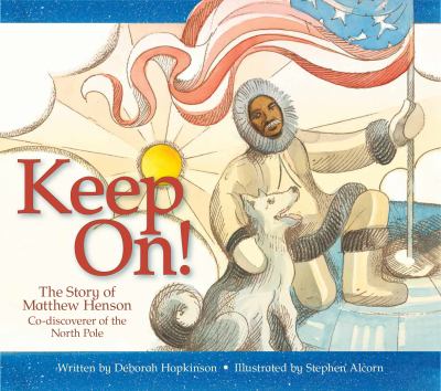 Keep on! : the story of Matthew Henson, co-discoverer of the North Pole
