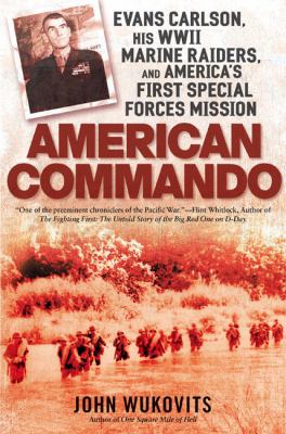 American commando : Evans Carlson, his WWII Marine raiders, and America's first Special Forces mission
