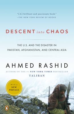 Descent into chaos : the U.S. and the disaster in Pakistan, Afghanistan, and Central Asia
