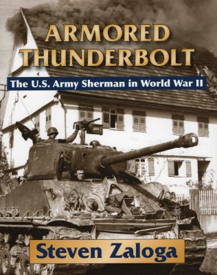 Armored thunderbolt : the U.S. Army Sherman in World War II