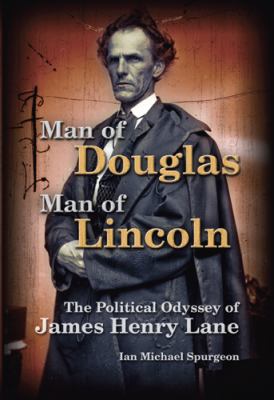 Man of Douglas, man of Lincoln : the political odyssey of James Henry Lane