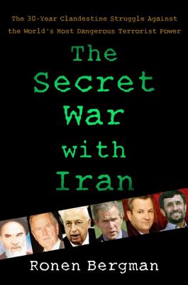 The secret war with Iran : the 30-year clandestine struggle against the world's most dangerous terrorist power