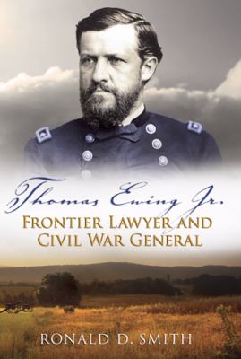 Thomas Ewing Jr. : frontier lawyer and Civil War general