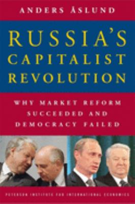 Russia's capitalist revolution : why market reform succeeded and democracy failed