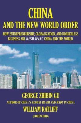 China and the new world order : how entrepreneurship, globalization, and borderless business are reshaping China and the world