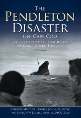 The Pendleton disaster off Cape Cod : the greatest small boat rescue in Coast Guard history : a true story