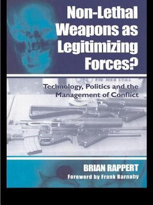 Non-lethal weapons as legitimizing forces? : technology, politics, and the management of conflict