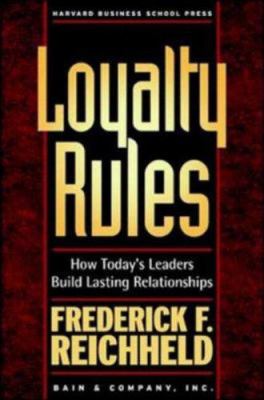 Loyalty rules! : how today's leaders build lasting relationships