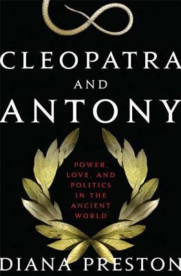 Cleopatra and Antony : power, love, and politics in the ancient world